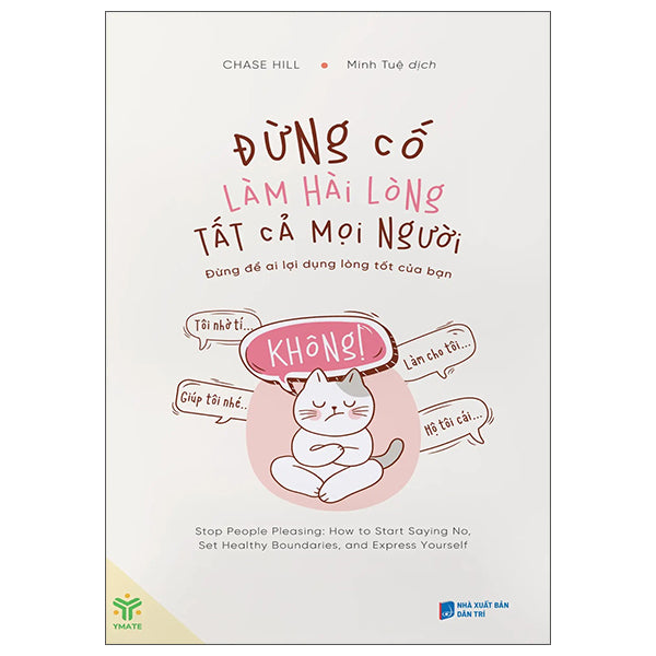 Đừng Cố Làm Hài Lòng Tất Cả Mọi Người - Đừng Để Ai Lợi Dụng Lòng Tốt Của Bạn (Tái Bản 2025)-Tác giả:Chase Hill