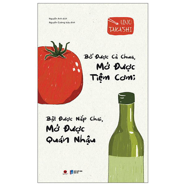 Bổ Được Cà Chua, Mở Được Tiệm Cơm; Bật Được Nắp Chai, Mở Được Quán Nhậu (Tái Bản 2026) - Tác giả:Uno Takashi