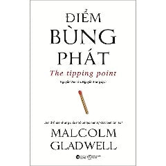 Điểm Bùng Phát - Tác giả: Malcolm Gladwell