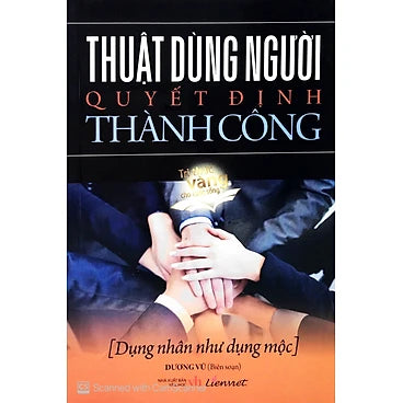 Thuật Dùng Người Quyết Định Thành Công - Tác giả: Dương Vũ