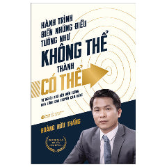 Hành Trình Biến Những Điều Tưởng Như Không Thể Thành Có Thể (Tái Bản 2025)-Tác giả:Hoàng Hữu Thắng
