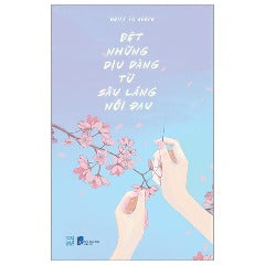Dệt Những Dịu Dàng Từ Sâu Lắng Nỗi Đau - Tác giả: Write To Death