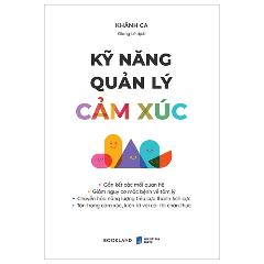 Kỹ Năng Quản Lý Cảm Xúc - Tác giả:Khánh Ca