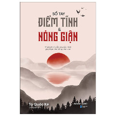 Sổ Tay Điềm Tĩnh Và Nóng Giận (Tái bản 2025)-Tác giả:Tạ Quốc Kế