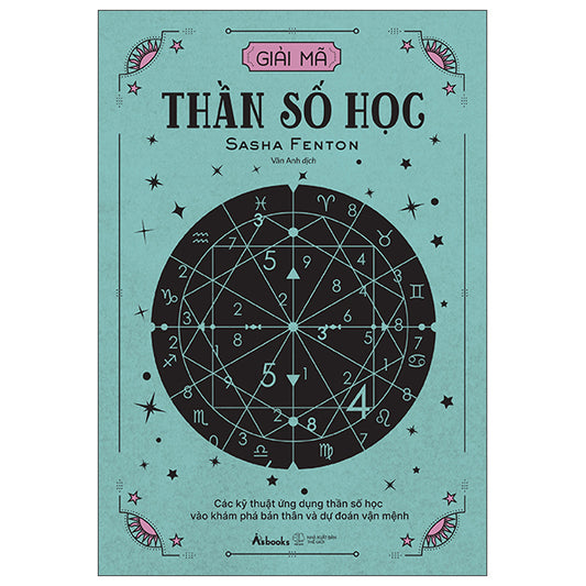 Giải Mã Thần Số Học - Các Kỹ Thuật Ứng Dụng Thần Số Học Vào Khám Phá Bản Thân Và Dự Đoán Vận Mệnh-Tác giả:Sasha Fenton