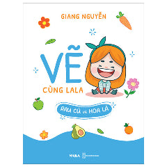 Vẽ Cùng La La - Rau Củ Và Hoa Lá-Tác giả:Giang Nguyễn