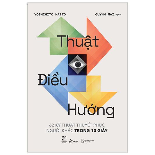 Thuật Điều Hướng - 62 Kỹ Thuật Thuyết Phục Người Khác Trong 10 Giây-Tác giả:Yoshihito Naito