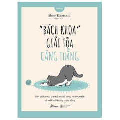 “Bách Khoa” Giải Tỏa Căng Thẳng - 50+ Giải Pháp Gạt Bỏ Mọi Lo Lắng, Muộn Phiền Và Mệt Mỏi Trong Cuộc Sống - Tác giả: Shion Kabasawa