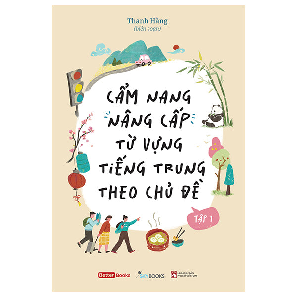 Cẩm Nang Nâng Cấp Từ Vựng Tiếng Trung Theo Chủ Đề - Tập 1-Tác giả:Thanh Hằng