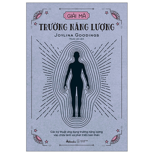 Giải Mã Trường Năng Lượng - Các Kỹ Thuật Ứng Dụng Trường Năng Lượng Vào Chữa Lành Và Phát Triển Bản Thân-Tác giả:Joylina Goodings