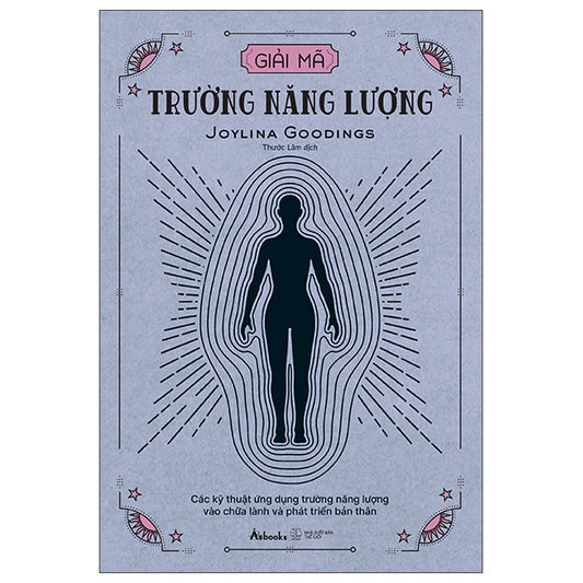 Giải Mã Trường Năng Lượng - Các Kỹ Thuật Ứng Dụng Trường Năng Lượng Vào Chữa Lành Và Phát Triển Bản Thân-Tác giả:Joylina Goodings