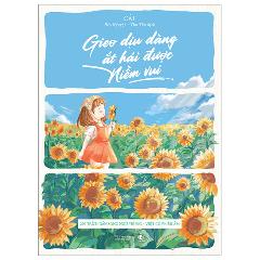 Gieo Dịu Dàng Ắt Hái Được Niềm Vui - 200 Trích Dẫn Song Ngữ Trung-Việt Có Phiên Âm - Tác giả:Cát