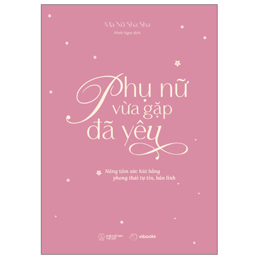 Phụ Nữ Vừa Gặp Đã Yêu - Nâng Tầm Sức Hút Bằng Phong Thái Tự Tin, Bản Lĩnh-Tác giả:Ma Nữ Sha Sha
