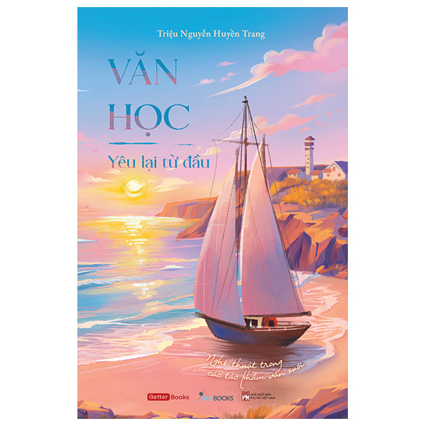 Văn Học - Yêu Lại Từ Đầu - Nghệ Thuật Trong Các Tác Phẩm Văn Xuôi-Tác giả:Triệu Nguyễn Huyền Trang