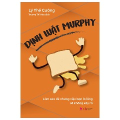 Định Luật Murphy - Làm Sao Để Những Việc Bạn Lo Lắng Sẽ Không Xảy Ra - Tác giả: Lý Thế Cường