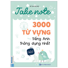 Take Note - 3000 Từ Vựng Tiếng Anh Thông Dụng Nhất-Tác giả:Lê Văn Hùng
