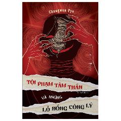 Tội Phạm Tâm Thần Và Những Lỗ Hổng Công Lý - Tác giả:Changwon Pyo