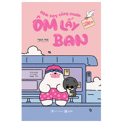 Hôm Nay Cũng Muốn Ôm Lấy Bạn-Tác giả:Trảo Trà