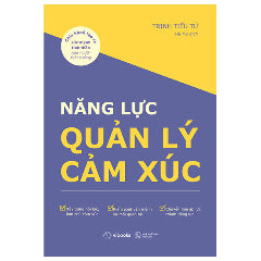 Năng Lực Quản Lý Cảm Xúc - Chìa Khóa Tạo Ra Sức Mạnh Tinh Thần Của Người Thành Công-Tác giả:Trịnh Tiểu Tứ