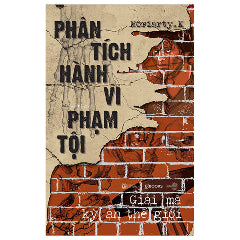 Phân Tích Hành Vi Phạm Tội - Giải Mã Kỳ Án Thế Giới-Tác giả:Moriarty K