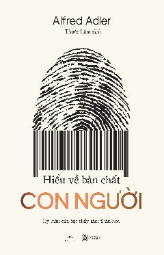 Hiểu Về Bản Chất Con Người - Lý Luận Của Bậc Thầy Tâm Thần Học-Tác giả:Alfred Adler