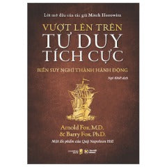 Vượt Lên Trên Tư Duy Tích Cực - Biến Suy Nghĩ Thành Hành Động - Tác giả: Arnold Fox, M.D., Barry Fox, Ph.D.