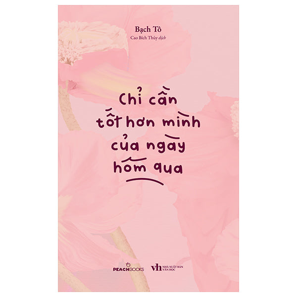 Chỉ Cần Tốt Hơn Mình Của Ngày Hôm Qua - Tác giả:Bạch Tô