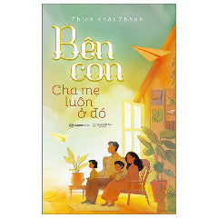 Bên Con - Cha Mẹ Luôn Ở Đó-Tác giả:Thích Khải Thành