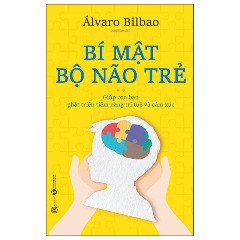 Bí Mật Não Bộ Trẻ - Tác giả: Álvaro Bilbao