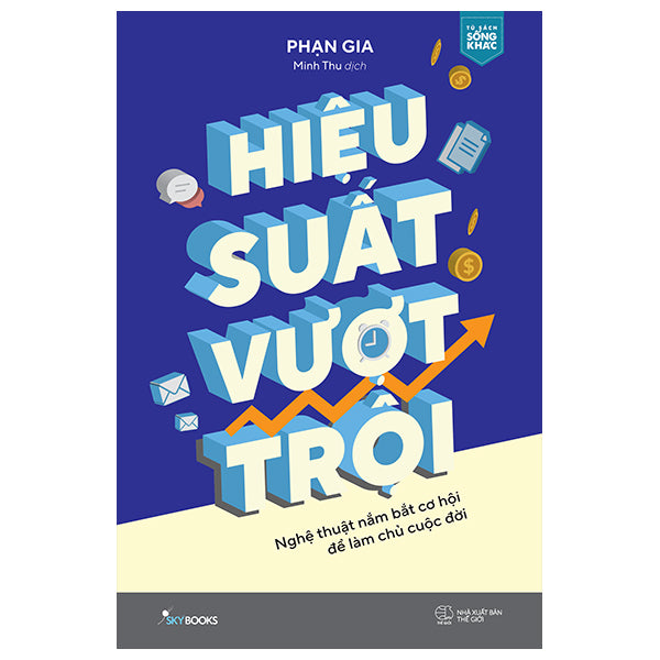 Hiệu Suất Vượt Trội - Nghệ Thuật Nắm Bắt Cơ Hội Để Làm Chủ Cuộc Đời-Tác giả:Phạn Gia