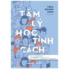 Tâm Lý Học Tính Cách (Tái Bản 2024) - Tác giả:Trâu Hoành Minh