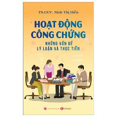 Hoạt Động Công Chứng - Những Vấn Đề Lý Luận Và Thực Tiễn - Tác giả: Ninh Thị Hiền