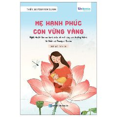Mẹ Hạnh Phúc - Con Vững Vàng - Nghệ Thuật Làm Mẹ Hạnh Phúc Và Nuôi Dạy Con Trưởng Thành Từ Thiền Sư Pomnyun Sunim-Tác giả:Thiền Sư Pomnyun Sunim