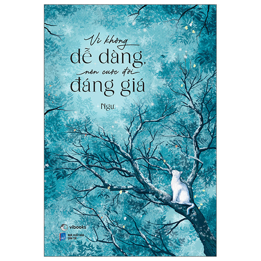 Vì Không Dễ Dàng Nên Cuộc Đời Đáng Giá - Tác giả:Ngự.