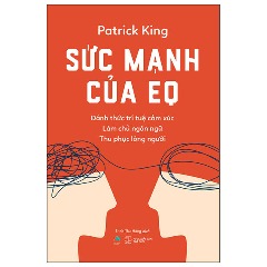 Sức Mạnh Của EQ - Đánh Thức Trí Tuệ Cảm Xúc - Làm Chủ Ngôn Ngữ - Thu Phục Lòng Người -  Tác giả: Patrick King