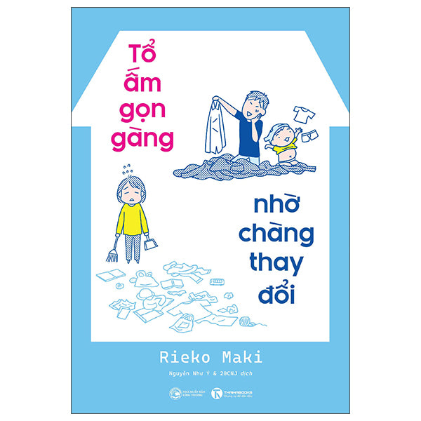 Tổ Ấm Gọn Gàng - Nhờ Chàng Thay Đổi - Tác giả:Rieko Maki