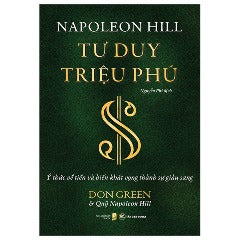 Tư Duy Triệu Phú - Ý Thức Về Tiền Và Biến Khát Vọng Thành Sự Giàu Sang - Tác giả: Don Green, Napoleon Hill