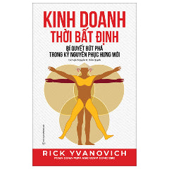 Kinh Doanh Thời Bất Định - Bí Quyết Bứt Phá Trong Kỷ Nguyên Phục Hưng Mới-Tác giả:Rick Yvanovich