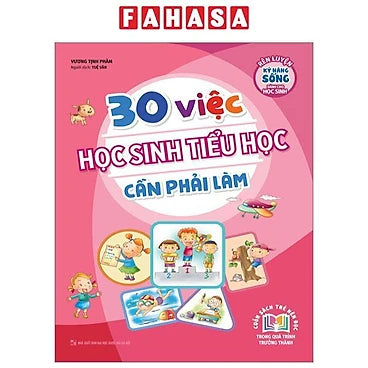 30 Việc Học Sinh Tiểu Học Cần Phải Làm (Tái Bản 2023) Tác giả: Vương Tinh Phàm