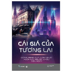 Cái Giá Của Tương Lai - Công Nghệ Đưa Con Người Xuôi Hay Ngược Chiều Tiến Hóa? - Tác giả: Jeff Booth