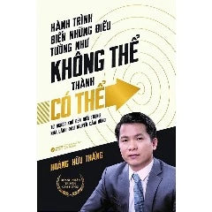 Hành Trình Biến Những Điều Tưởng Như Không Thể Thành Có Thể - Tác giả: Nhiều tác giả