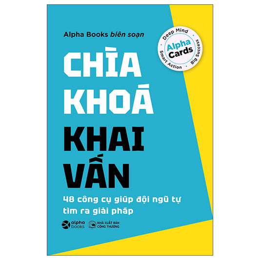 Chìa Khóa Khai Vấn - 48 Công Cụ Giúp Đội Ngũ Tự Tìm Ra Giải Pháp-Tác giả:Alpha Books