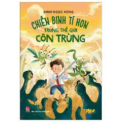 Chiến Binh Tí Hon Trong Thế Giới Côn Trùng - Tập 2 - Tác giả:Đinh Ngọc Hùng