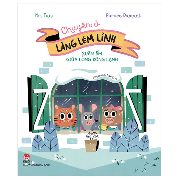 Chuyện Ở Làng Lém Lỉnh - Xuân Ấm Giữa Mùa Đông Lạnh-Tác giả:Mr. Tan, Aurore Damant