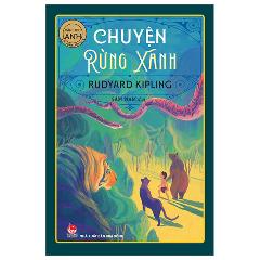 Tác Phẩm Chọn Lọc - Văn Học Anh - Chuyện Rừng Xanh (Tái Bản 2024) - Tác giả:Rudyard Kipling