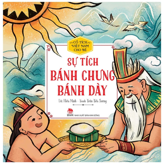 Cổ Tích Việt Nam Cho Bé - Sự Tích Bánh Chưng Bánh Dày (Tái Bản 2022)-Tác giả:Hiếu Minh, Trần Tiểu Sương