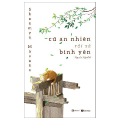Cứ An Nhiên Rồi Sẽ Bình Yên (Tái Bản 2025)-Tác giả:Shunmyo Masuno