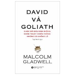 David Và Goliath - Cuộc Đối Đầu Kinh Điển Và Nghệ Thuật Chiến Thắng Những Gã Khổng Lồ (Tái Bản 2024) - Tác giả:Malcolm Gladwell