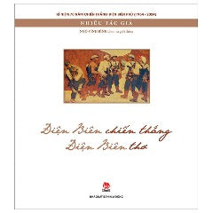 Kỉ Niệm 70 Năm Chiến Thắng Điện Biên Phủ - Điện Biên Chiến Thắng - Điện Biên Thơ (Tái Bản 2024) - Tác giả: Nhiều Tác Giả