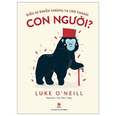 Điều Gì Khiến Chúng Ta Trở Thành Con Người? - Tác giả: Luke O'Neill